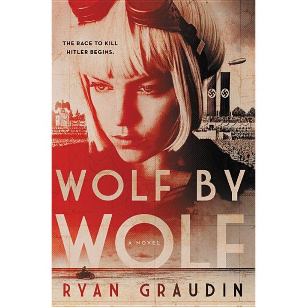 Wolf by Wolf: One Girl's Mission to Win a Race and Kill Hitler -- Ryan Graudin